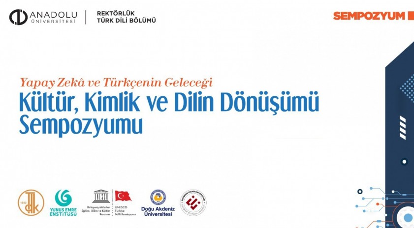Anadolu’da “Yapay Zekâ ve Türkçenin Geleceği: Kültür, Kimlik ve Dilin Dönüşümü Sempozyumu” düzenlenecek