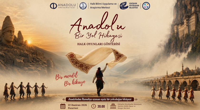 Anadolu &Uuml;niversitesinden g&ouml;rkemli sezon kapanışı: &ldquo;Anadolu: Bir Yol Hikayesi&rdquo;