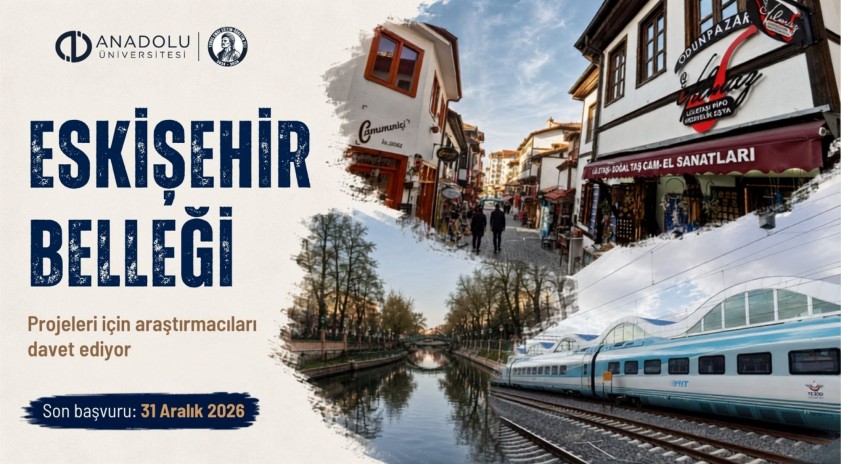 Anadolu &Uuml;niversitesi "Eskişehir Belleği" projeleri i&ccedil;in araştırmacıları davet ediyor